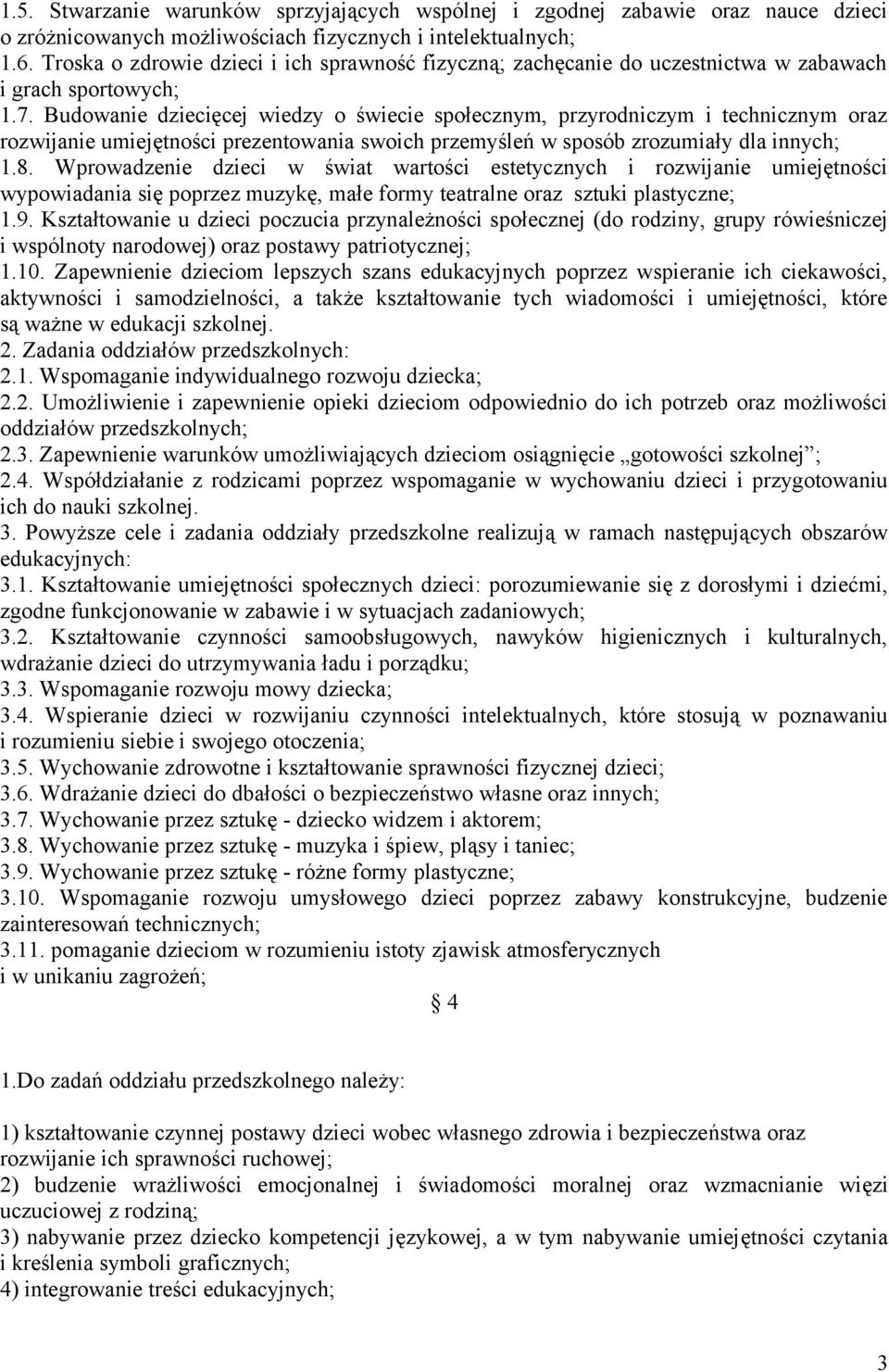 Budowanie dziecięcej wiedzy o świecie społecznym, przyrodniczym i technicznym oraz rozwijanie umiejętności prezentowania swoich przemyśleń w sposób zrozumiały dla innych; 1.8.