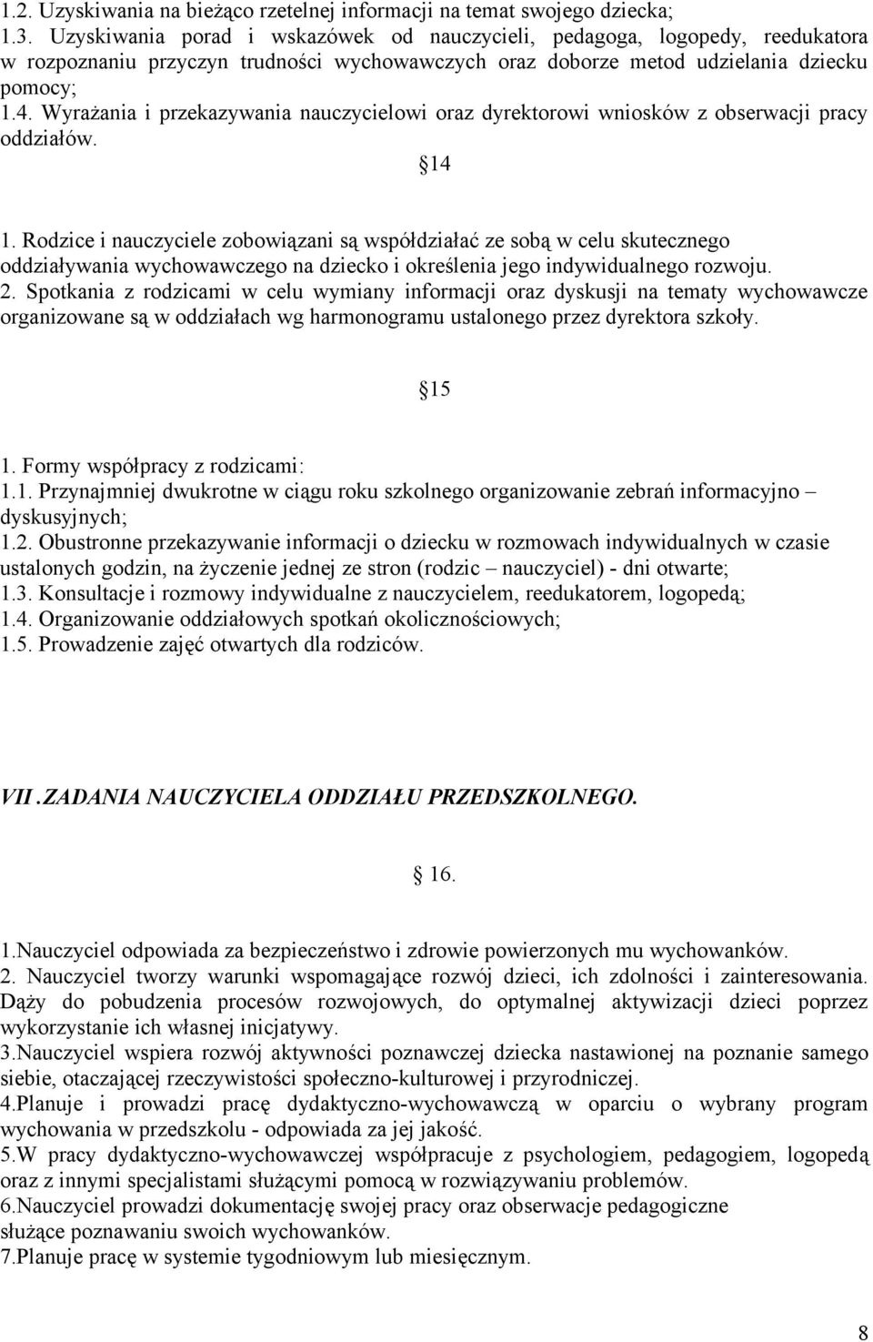 Wyrażania i przekazywania nauczycielowi oraz dyrektorowi wniosków z obserwacji pracy oddziałów. 14 1.