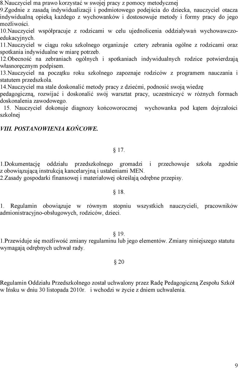 Nauczyciel współpracuje z rodzicami w celu ujednolicenia oddziaływań wychowawczoedukacyjnych. 11.