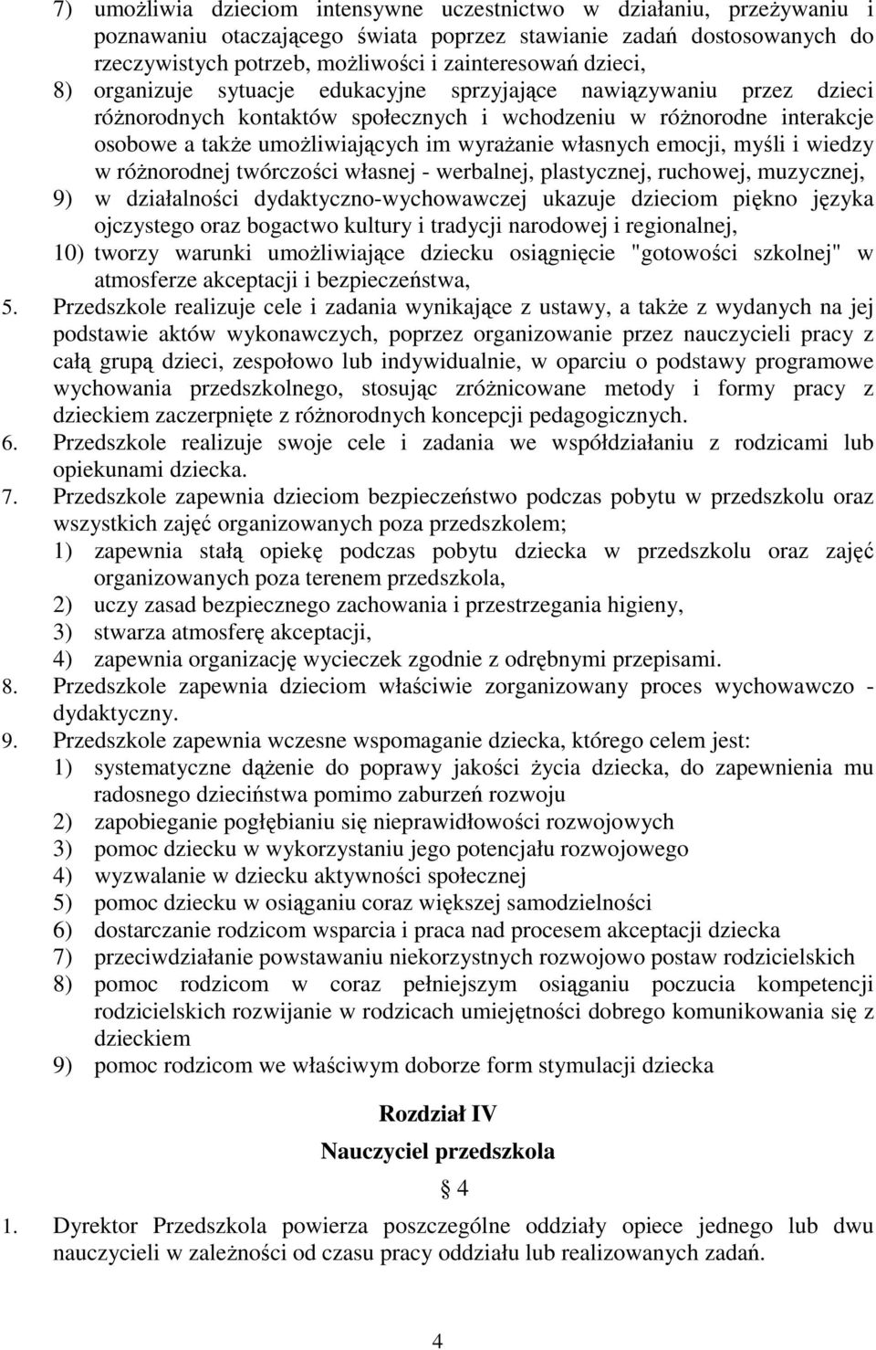 własnych emocji, myśli i wiedzy w róŝnorodnej twórczości własnej - werbalnej, plastycznej, ruchowej, muzycznej, 9) w działalności dydaktyczno-wychowawczej ukazuje dzieciom piękno języka ojczystego