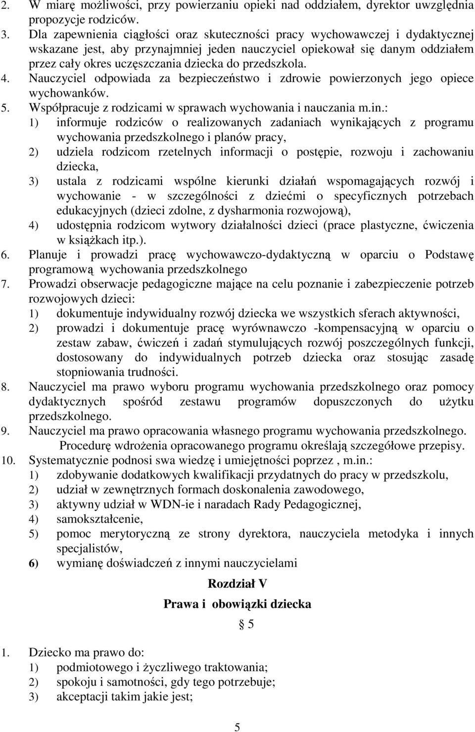 przedszkola. 4. Nauczyciel odpowiada za bezpieczeństwo i zdrowie powierzonych jego opiece wychowanków. 5. Współpracuje z rodzicami w sprawach wychowania i nauczania m.in.