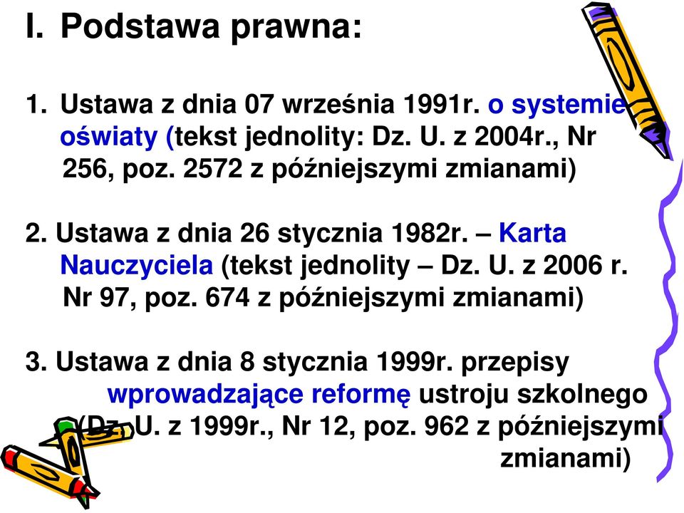 Karta Nauczyciela (tekst jednolity Dz. U. z 2006 r. Nr 97, poz. 674 z późniejszymi zmianami) 3.