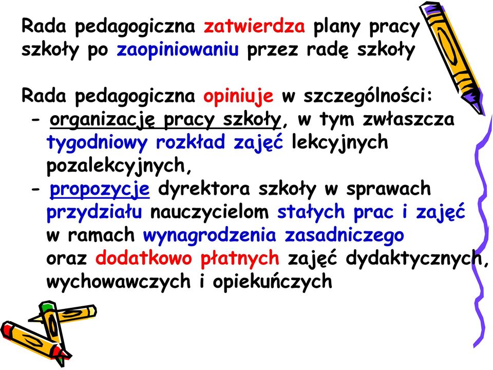 lekcyjnych pozalekcyjnych, - propozycje dyrektora szkoły w sprawach przydziału nauczycielom stałych prac