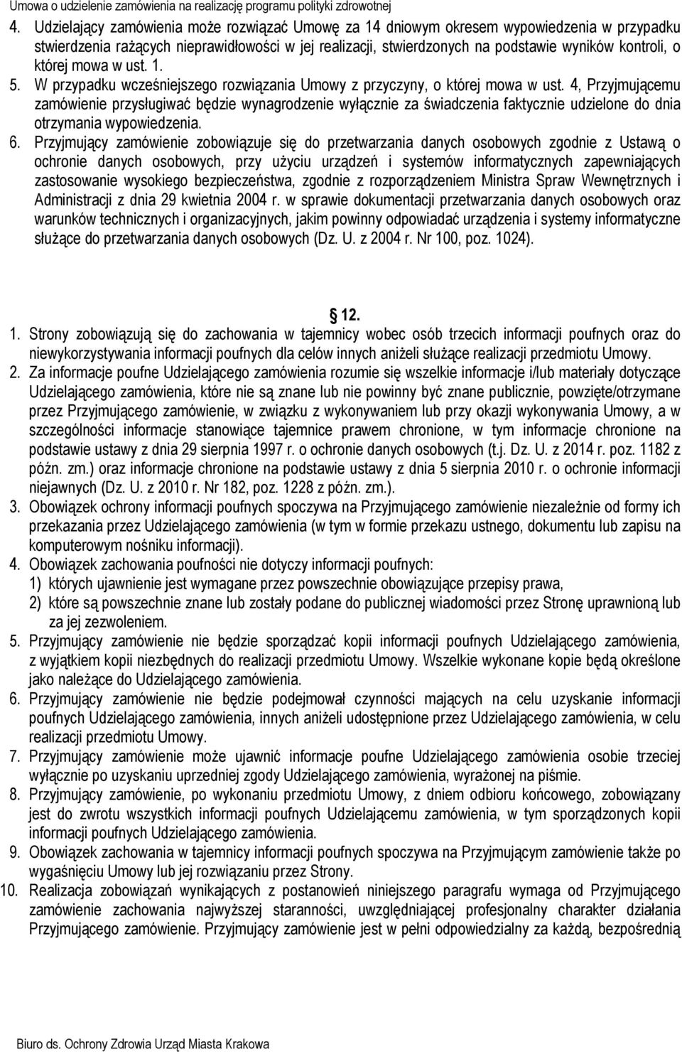 4, Przyjmującemu zamówienie przysługiwać będzie wynagrodzenie wyłącznie za świadczenia faktycznie udzielone do dnia otrzymania wypowiedzenia. 6.