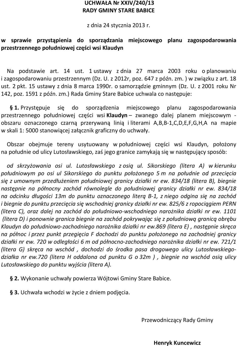 1 ustawy z dnia 27 marca 2003 roku o planowaniu i zagospodarowaniu przestrzennym (Dz. U. z 2012r, poz. 647 z późn. zm. ) w związku z art. 18 ust. 2 pkt. 15 ustawy z dnia 8 marca 1990r.