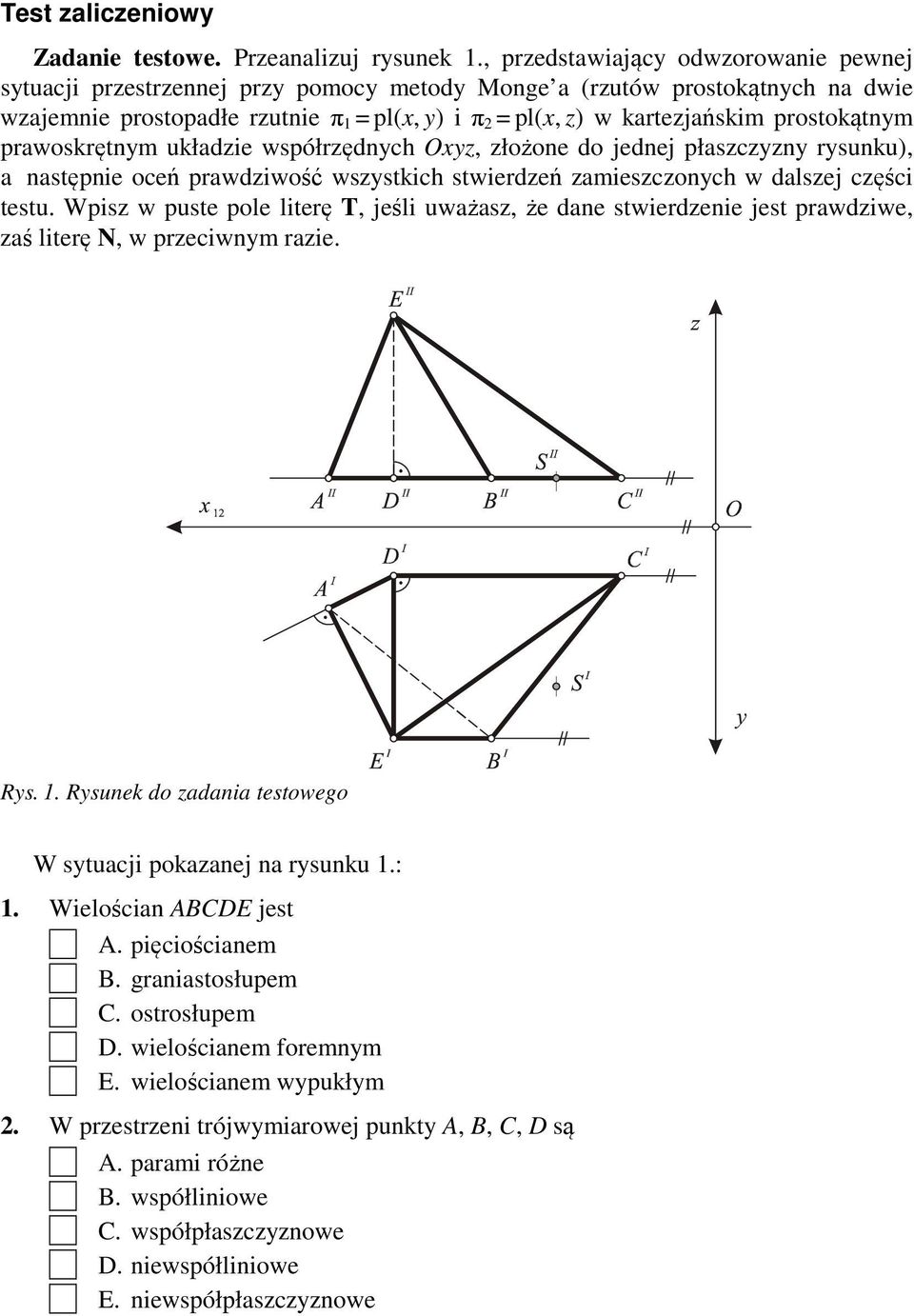prostokątnym prawoskrętnym układzie współrzędnych Oxyz, złożone do jednej płaszczyzny rysunku), a następnie oceń prawdziwość wszystkich stwierdzeń zamieszczonych w dalszej części testu.