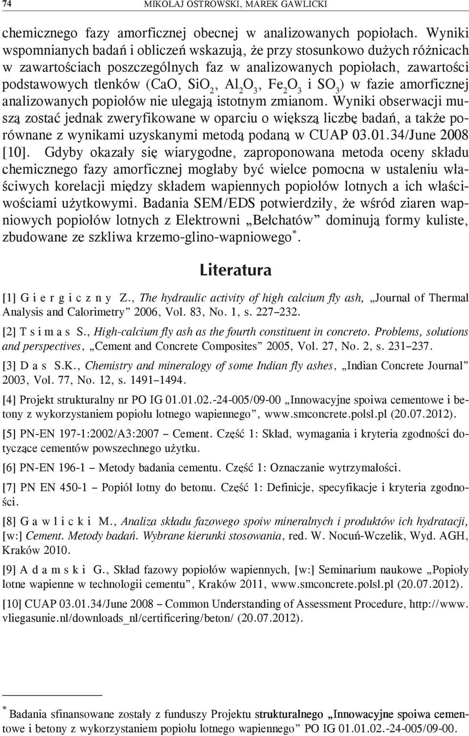 Fe 2 O 3 i SO 3 ) w fazie amorficznej analizowanych popiołów nie ulegają istotnym zmianom.