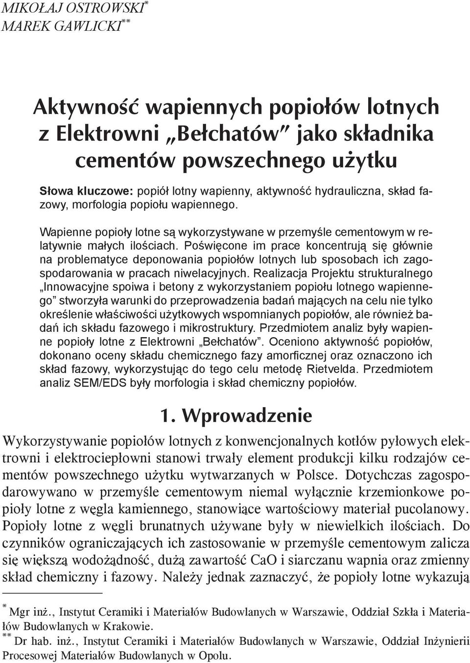 Poświęcone im prace koncentrują się głównie na problematyce deponowania popiołów lotnych lub sposobach ich zagospodarowania w pracach niwelacyjnych.