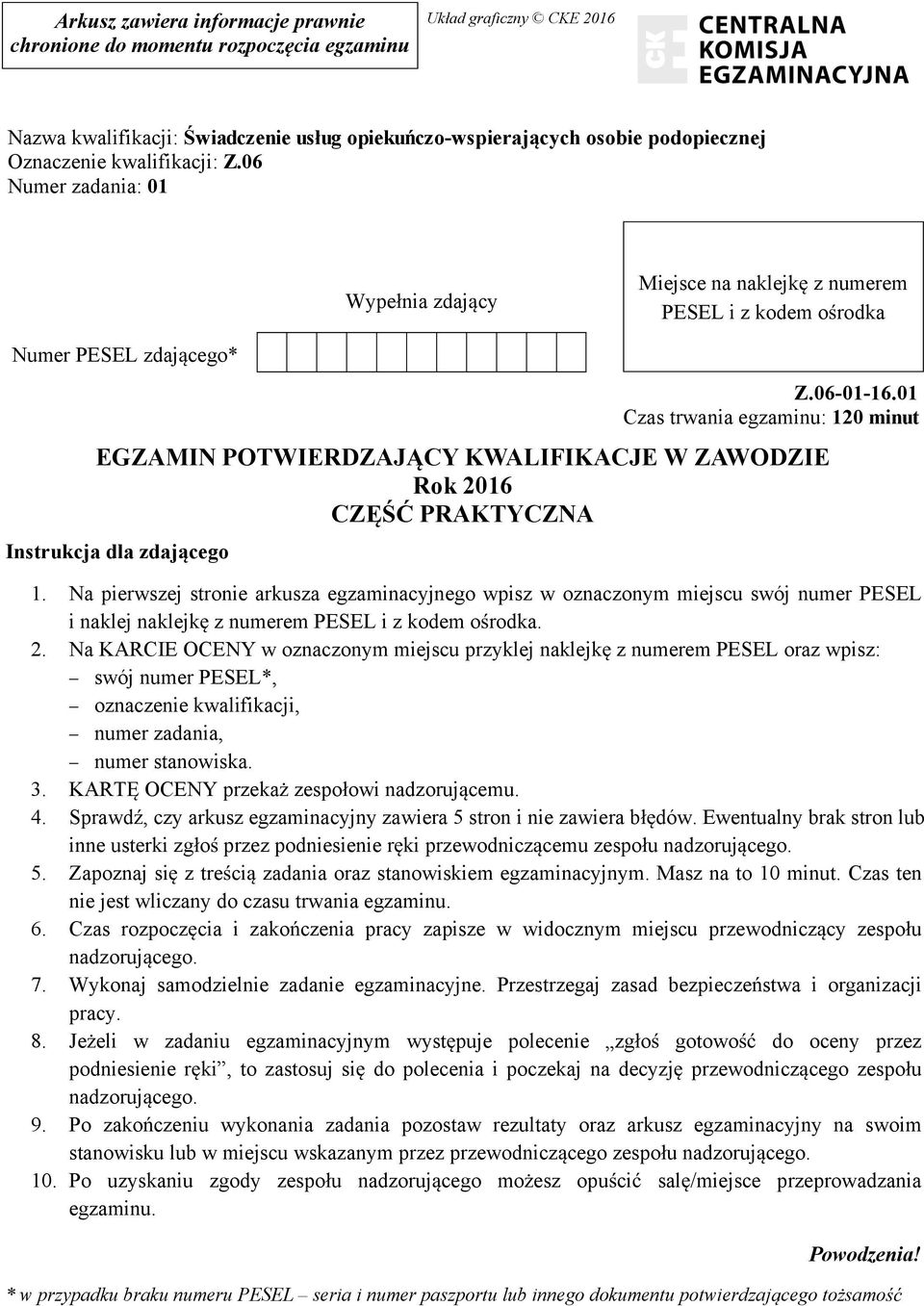 01 Czas trwania egzaminu: 120 minut EGZAMIN POTWIERDZAJ CY KWALIFIKACJE W ZAWODZIE Rok 2016 CZ PRAKTYCZNA 1.