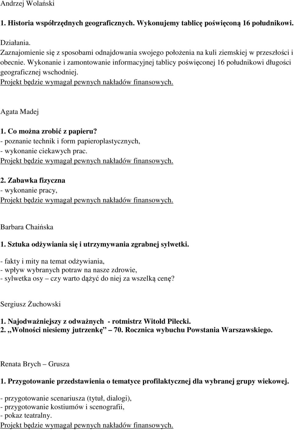 Wykonanie i zamontowanie informacyjnej tablicy poświęconej 16 południkowi długości geograficznej wschodniej. Agata Madej 1. Co można zrobić z papieru?