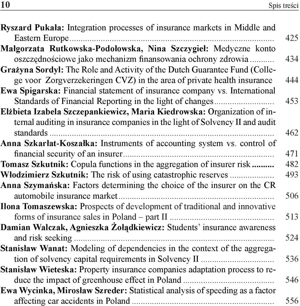 .. 434 Grażyna Sordyl: The Role and Activity of the Dutch Guarantee Fund (College voor Zorgverzekeringen CVZ) in the area of private health insurance.