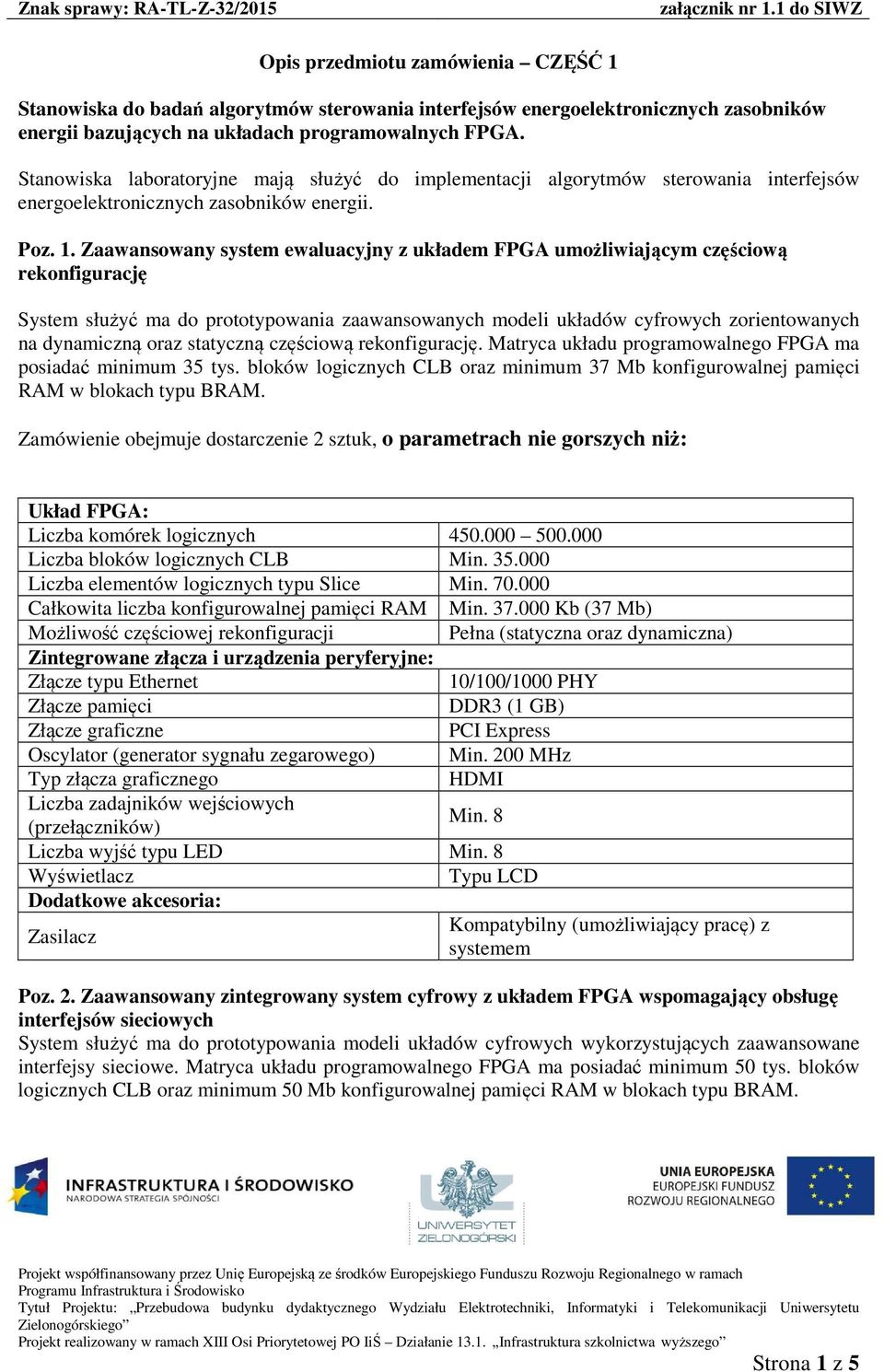 Zaawansowany system ewaluacyjny z układem FPGA umożliwiającym częściową rekonfigurację System służyć ma do prototypowania zaawansowanych modeli układów cyfrowych zorientowanych na dynamiczną oraz