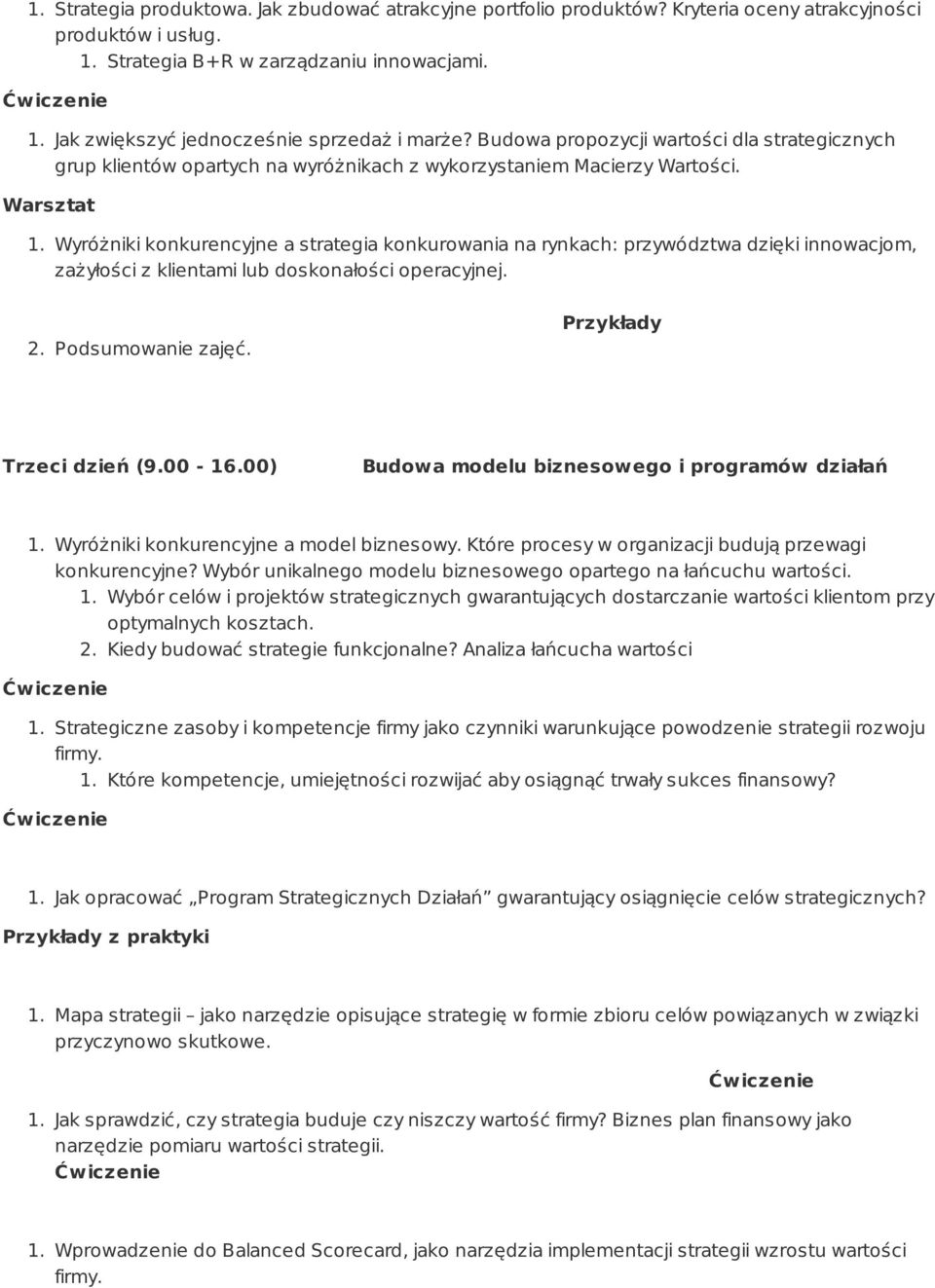 Wyróżniki konkurencyjne a strategia konkurowania na rynkach: przywództwa dzięki innowacjom, zażyłości z klientami lub doskonałości operacyjnej. 2. Podsumowanie zajęć. Trzeci dzień (9.00-16.