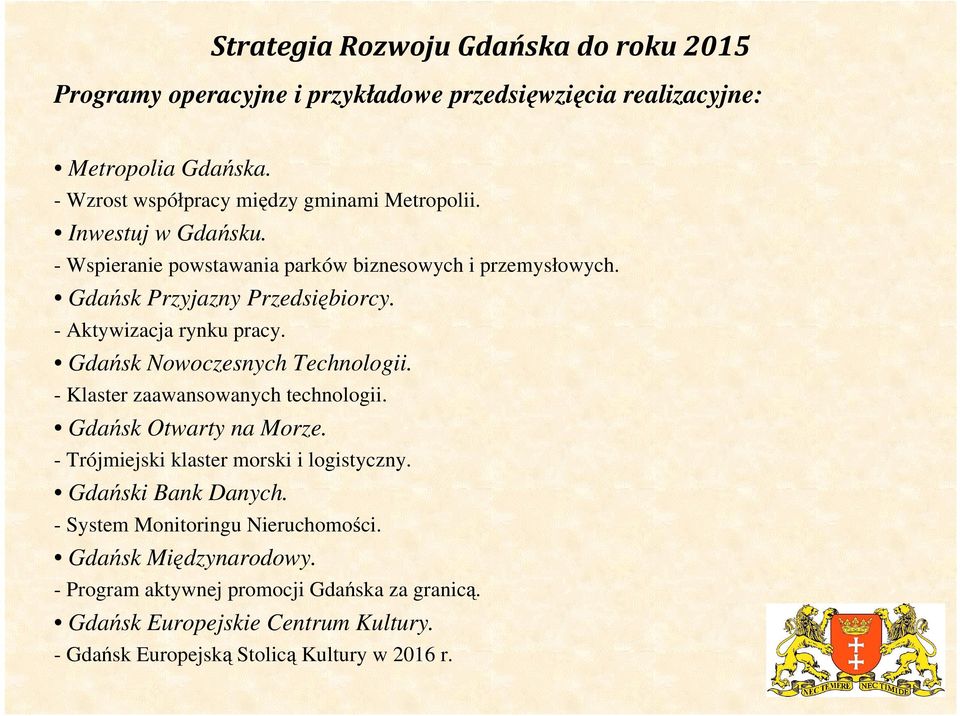 - Aktywizacja rynku pracy. Gdańsk Nowoczesnych Technologii. - Klaster zaawansowanych technologii. Gdańsk Otwarty na Morze.