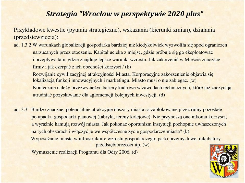 Kapitał ucieka z miejsc, gdzie próbuje się go eksploatować i przepływa tam, gdzie znajduje lepsze warunki wzrostu. Jak zakorzenić w Mieście znaczące firmy i jak czerpać z ich obecności korzyści?