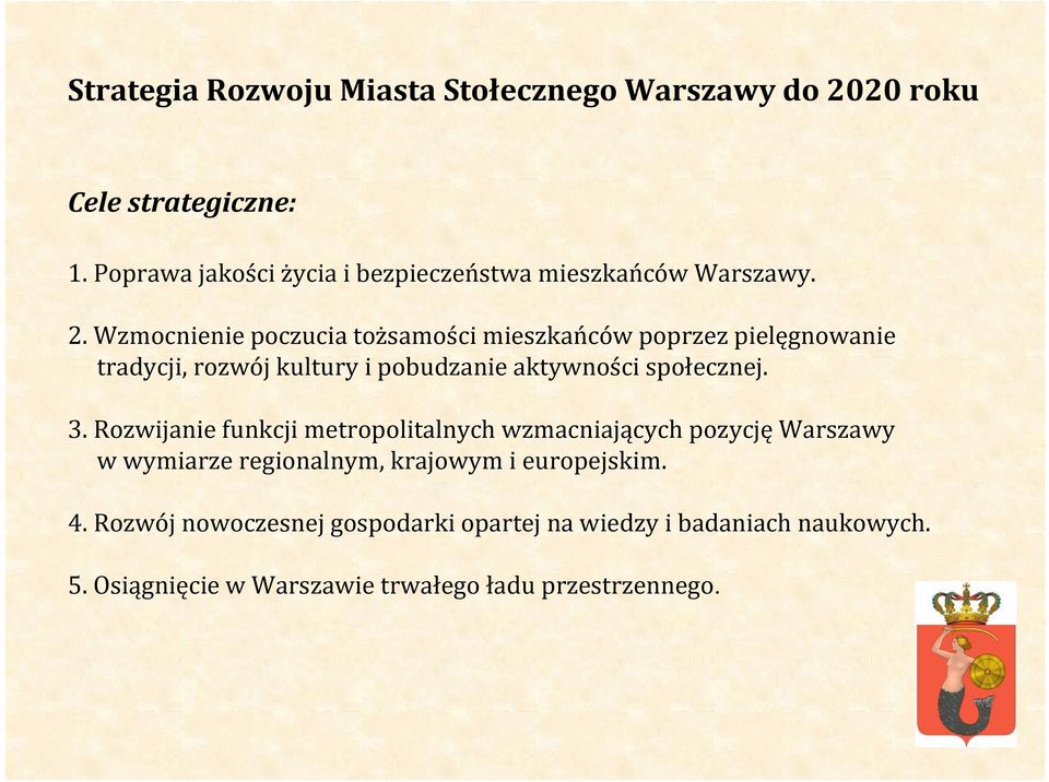 Wzmocnienie poczucia tożsamości mieszkańców poprzez pielęgnowanie tradycji, rozwój kultury i pobudzanie aktywności społecznej. 3.