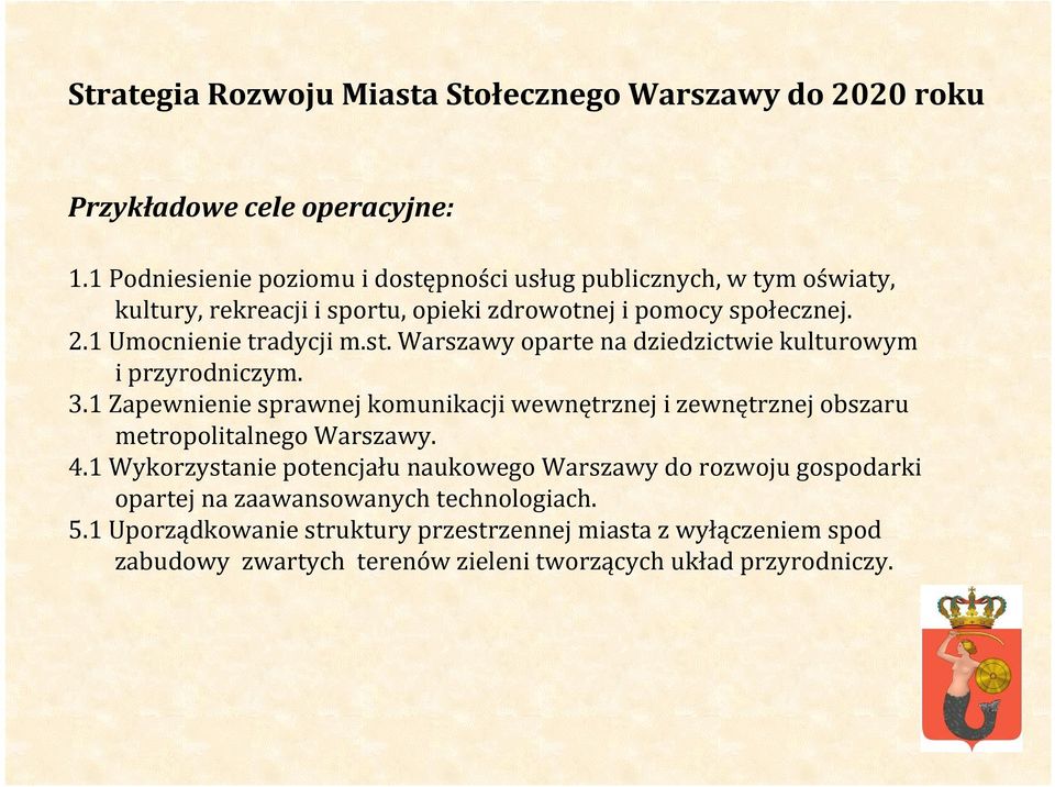 st. Warszawy oparte na dziedzictwie kulturowym i przyrodniczym. 3.1 Zapewnienie sprawnej komunikacji wewnętrznej i zewnętrznej obszaru metropolitalnego Warszawy. 4.