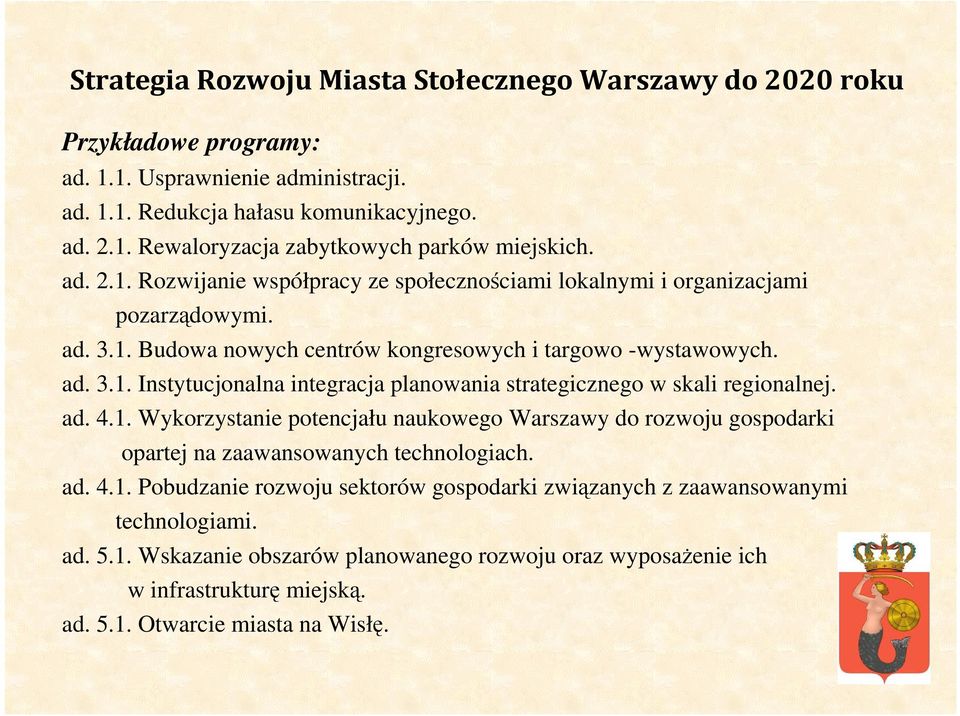 ad. 4.1. Wykorzystanie potencjału naukowego Warszawy do rozwoju gospodarki opartej na zaawansowanych technologiach. ad. 4.1. Pobudzanie rozwoju sektorów gospodarki związanych z zaawansowanymi technologiami.