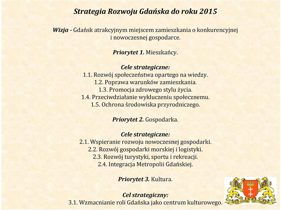 Przeciwdziałanie wykluczeniu społecznemu. 1.5. Ochrona środowiska przyrodniczego. Priorytet 2. Gospodarka. Cele strategiczne: 2.1. Wspieranie rozwoju nowoczesnej gospodarki.