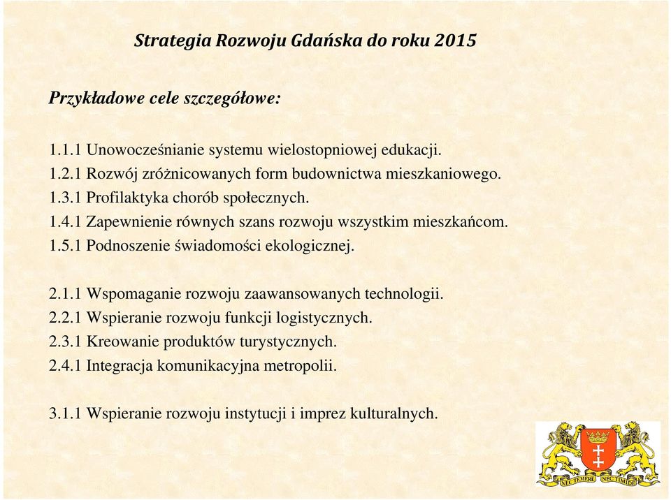 1 Podnoszenie świadomości ekologicznej. 2.1.1 Wspomaganie rozwoju zaawansowanych technologii. 2.2.1 Wspieranie rozwoju funkcji logistycznych. 2.3.