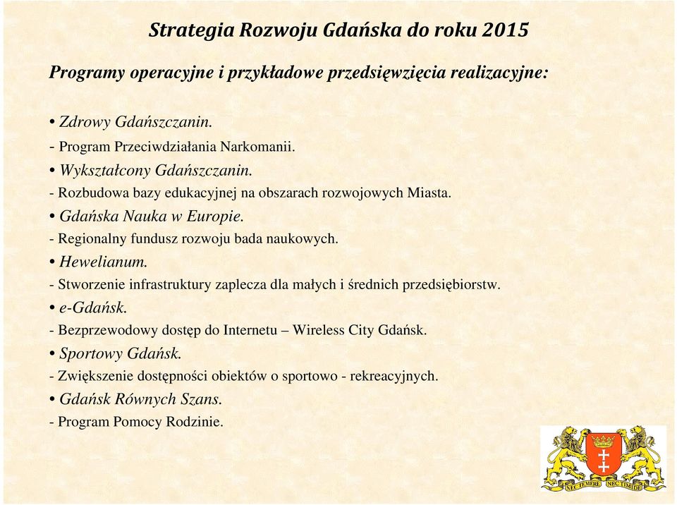 - Regionalny fundusz rozwoju bada naukowych. Hewelianum. - Stworzenie infrastruktury zaplecza dla małych i średnich przedsiębiorstw. e-gdańsk.