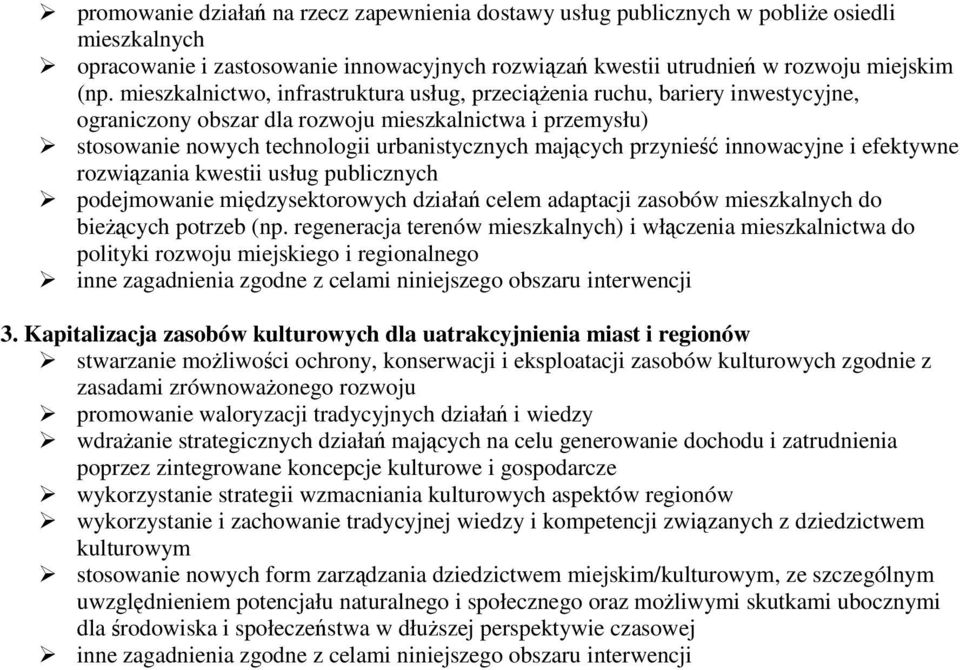 przynieść innowacyjne i efektywne rozwiązania kwestii usług publicznych podejmowanie międzysektorowych działań celem adaptacji zasobów mieszkalnych do bieŝących potrzeb (np.