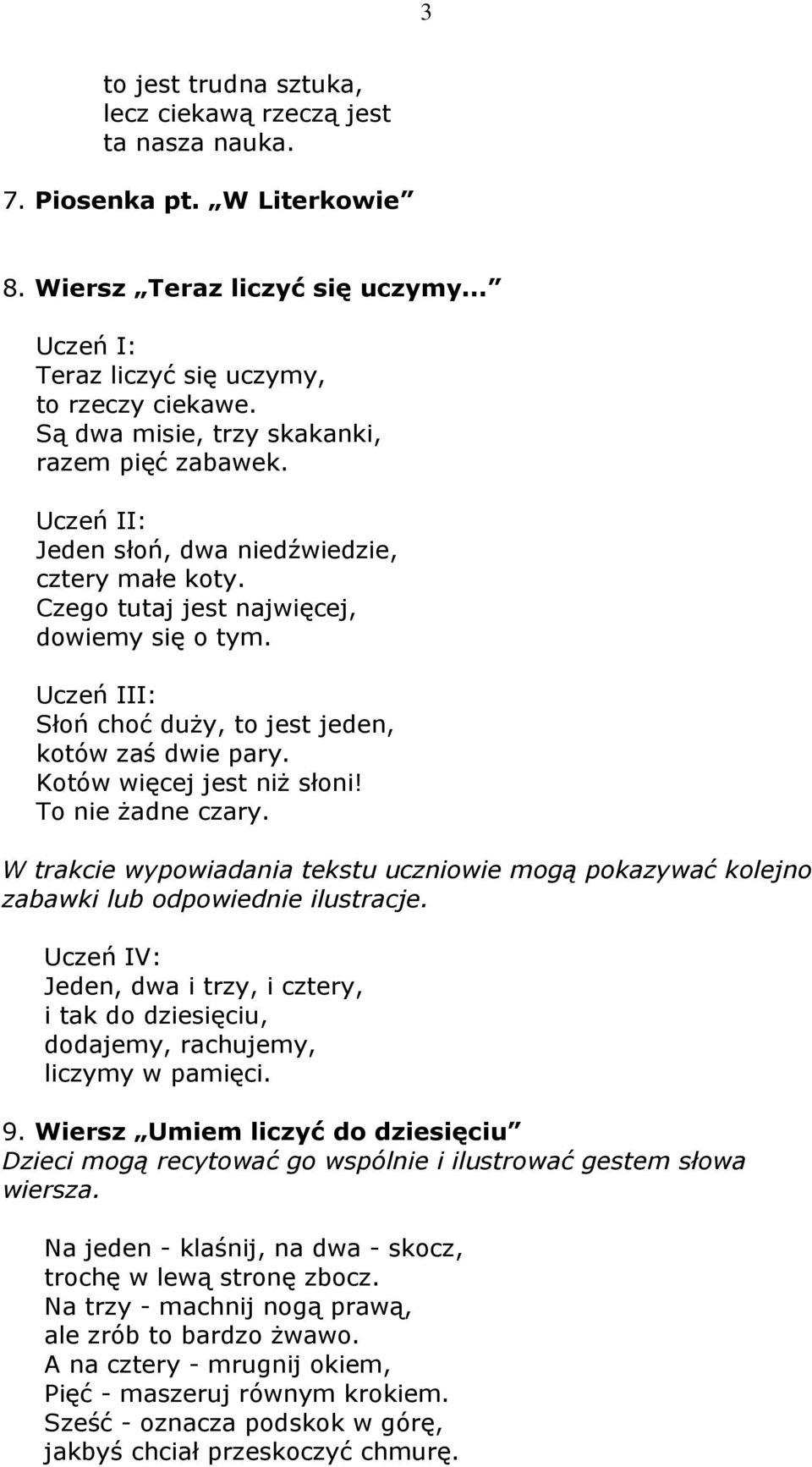 Uczeń III: Słoń choć duży, to jest jeden, kotów zaś dwie pary. Kotów więcej jest niż słoni! To nie żadne czary.