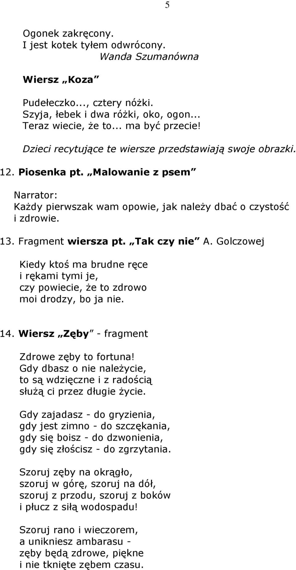 Golczowej Kiedy ktoś ma brudne ręce i rękami tymi je, czy powiecie, że to zdrowo moi drodzy, bo ja nie. 14. Wiersz Zęby - fragment Zdrowe zęby to fortuna!