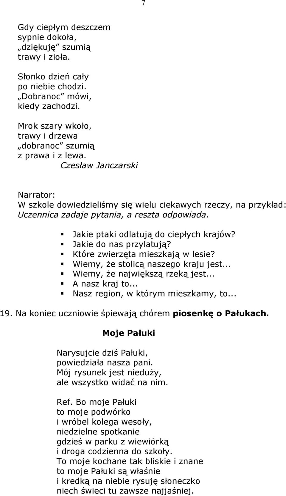 Jakie ptaki odlatują do ciepłych krajów? Jakie do nas przylatują? Które zwierzęta mieszkają w lesie? Wiemy, że stolicą naszego kraju jest... Wiemy, że największą rzeką jest... A nasz kraj to.