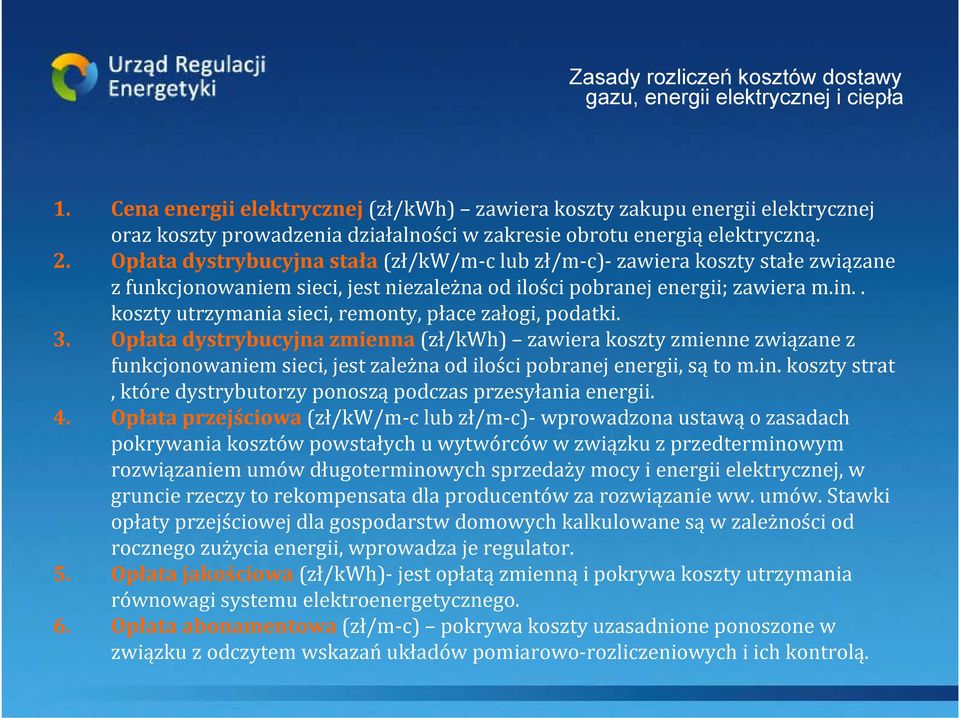 Opłata dystrybucyjna stała (zł/kw/m c lub zł/m c) zawiera koszty stałe związane z funkcjonowaniem sieci, jest niezależna od ilości pobranej energii; zawiera m.in.