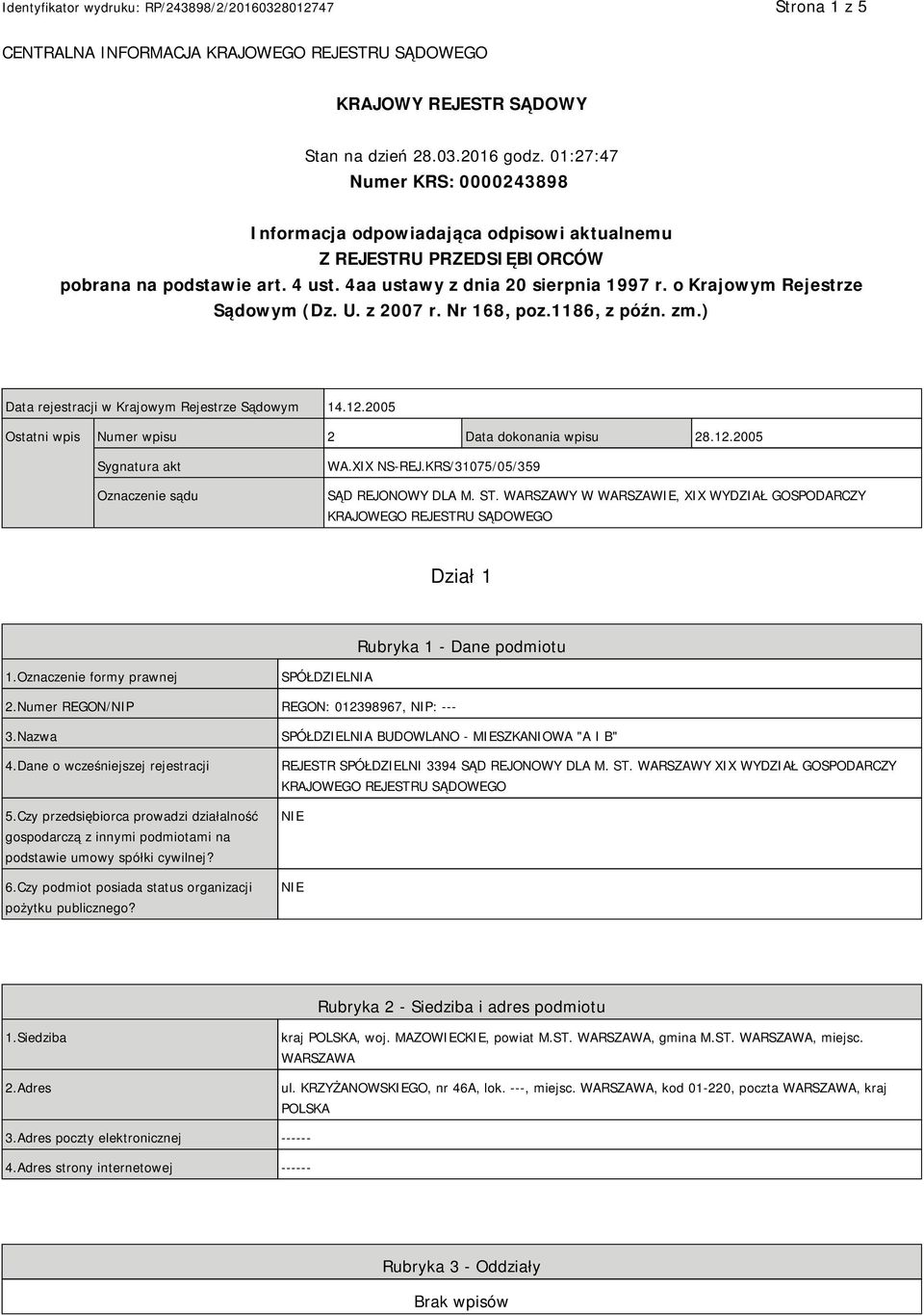 o Krajowym Rejestrze Sądowym (Dz. U. z 2007 r. Nr 168, poz.1186, z późn. zm.) Data rejestracji w Krajowym Rejestrze Sądowym 14.12.2005 Ostatni wpis Numer wpisu 2 Data dokonania wpisu 28.12.2005 Sygnatura akt Oznaczenie sądu WA.