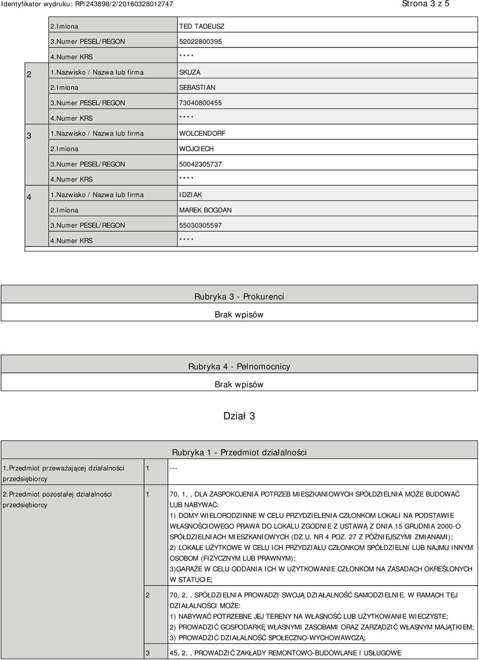 Numer PESEL/REGON 55030305597 Rubryka 3 - Prokurenci Rubryka 4 - Pełnomocnicy Dział 3 Rubryka 1 - Przedmiot działalności 1.Przedmiot przeważającej działalności przedsiębiorcy 2.