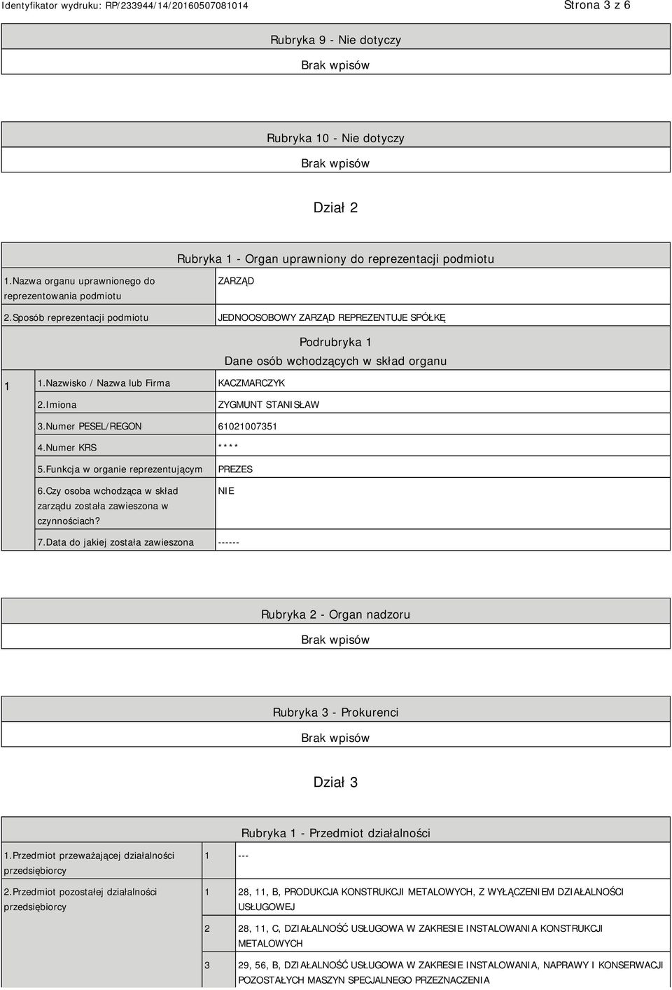 Numer PESEL/REGON 61021007351 4.Numer KRS **** 5.Funkcja w organie reprezentującym 6.Czy osoba wchodząca w skład zarządu została zawieszona w czynnościach? PREZES 7.