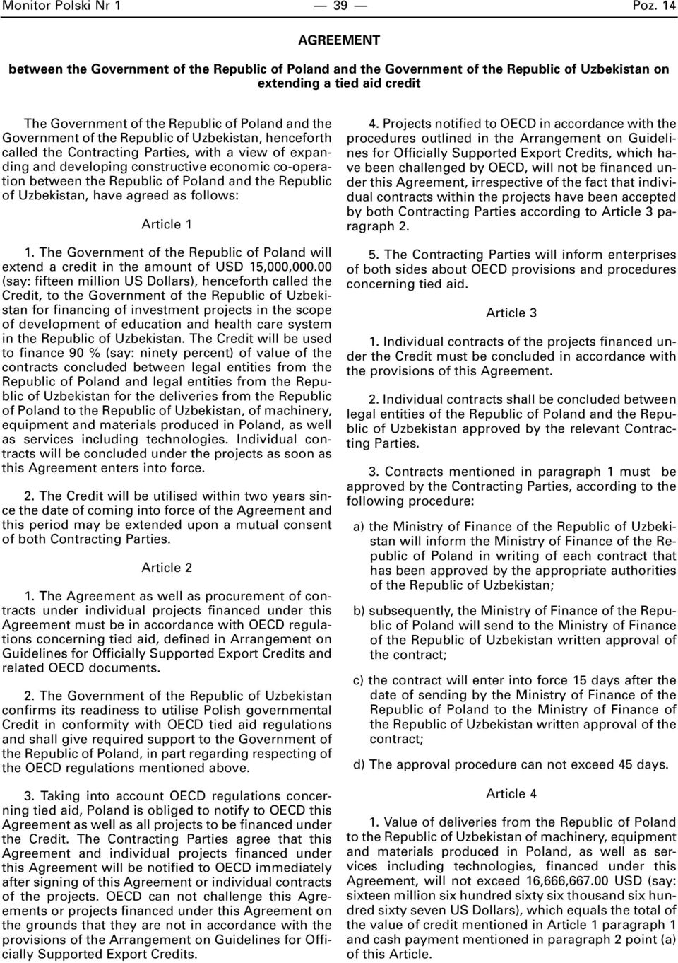 Government of the Republic of Uzbekistan, henceforth called the Contracting Parties, with a view of expanding and developing constructive economic co-operation between the Republic of Poland and the