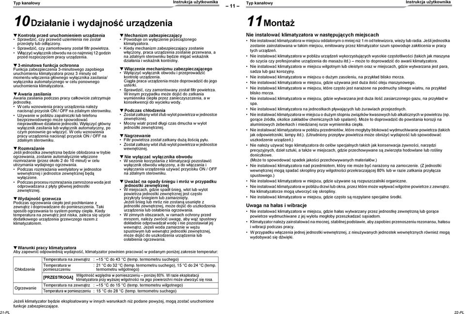 3-minutowa funkcja ochronna Funkcja zabezpieczenia 3-minutowego zapobiega uruchomieniu klimatyzatora przez 3 minuty od momentu włączenia głównego wyłącznika zasilania/ wyłącznika automatycznego w