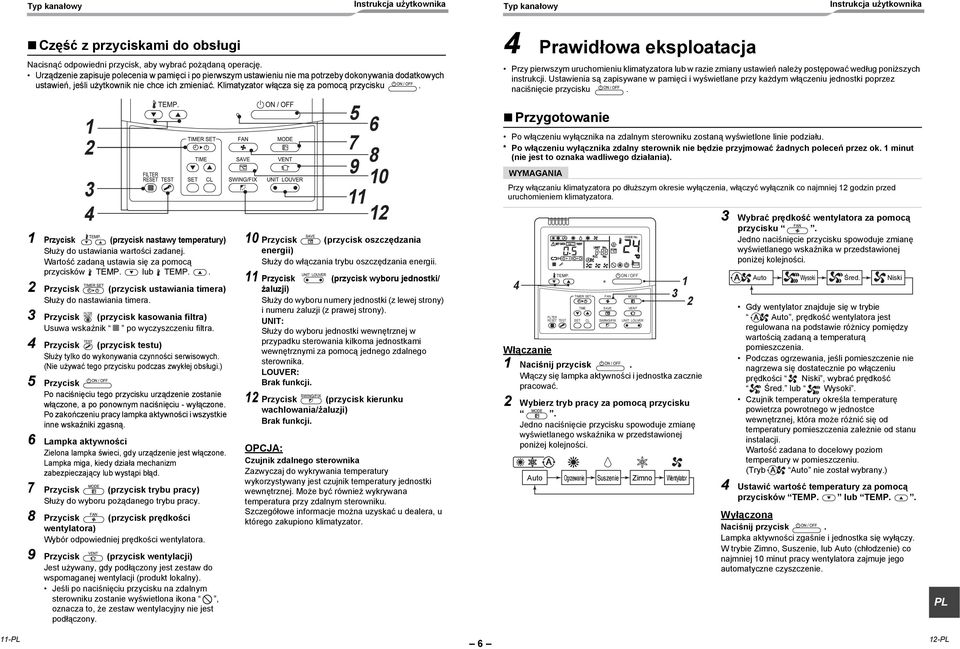 1 2 3 4 1 Przycisk (przycisk nastawy temperatury) Służy do ustawiania wartości zadanej. Wartość zadaną ustawia się za pomocą przycisków TEMP. lub TEMP.