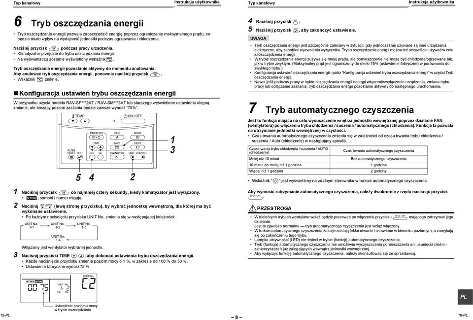 Tryb oszczędzania energii pozostanie aktywny do momentu anulowania. Aby anulować tryb oszczędzania energii, ponownie naciśnij przycisk. Wskaźnik zniknie.