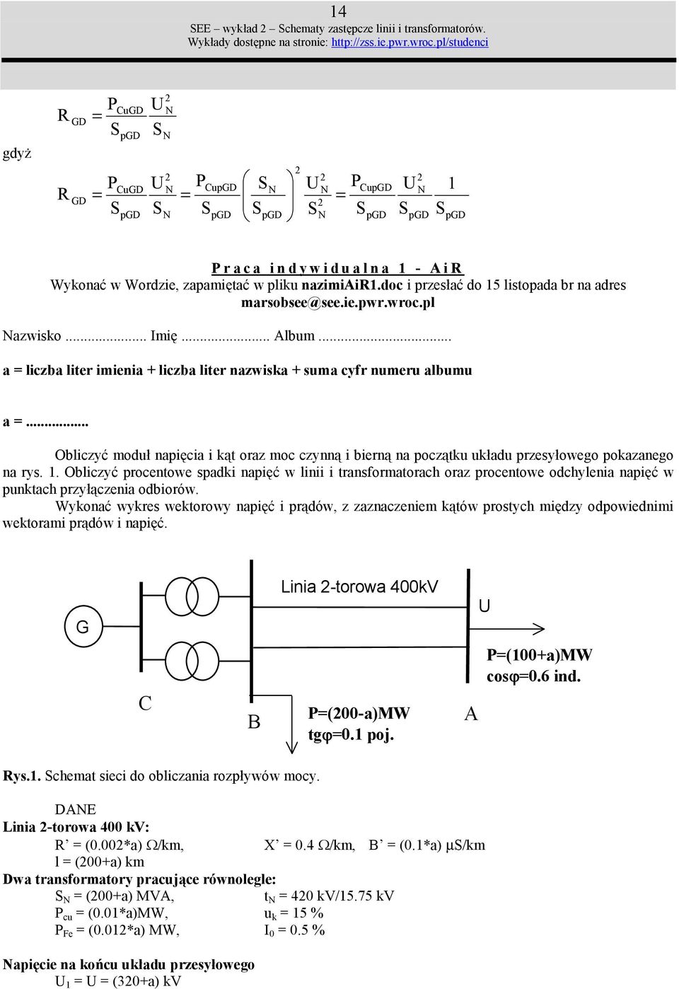 .. Albm... a liczba liter imienia + liczba liter nazwiska + sma cyfr nmer albm a... ObliczyH mod napicia i k/t oraz moc czynn/ i biern/ na pocz/tk kad przesyowego pokazanego na rys. 1.