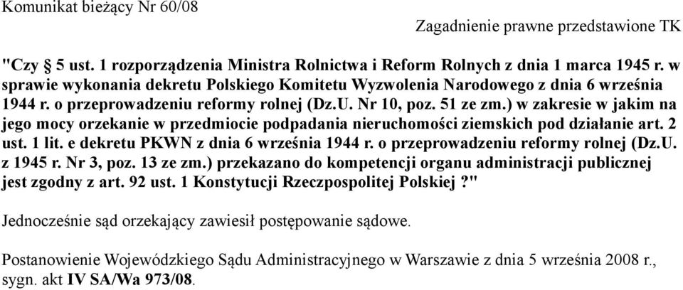 ) w zakresie w jakim na jego mocy orzekanie w przedmiocie podpadania nieruchomości ziemskich pod działanie art. 2 ust. 1 lit. e dekretu PKWN z dnia 6 września 1944 r.