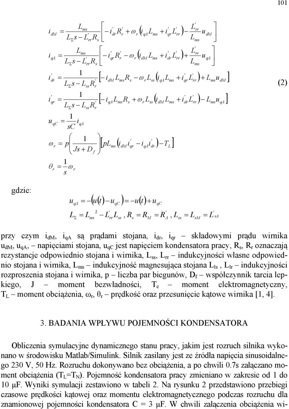 ndkcyjność magnesjąca stojana ls, l ndkcyjnośc ozposzena stojana wnka, p lczba pa begnów, D f współczynnk taca lepkego, J moment bezwładnośc, T e moment elektomagnetyczny, T moment obcążena, ω, θ