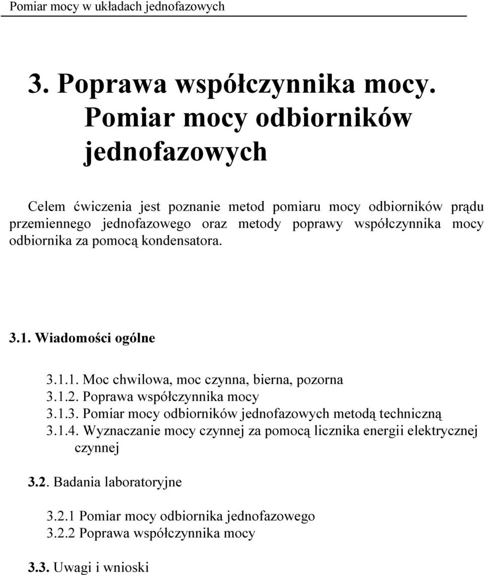 poprawy współczynnika mocy odbiornika za pomocą kondensatora. 3.1. Wiadomości ogólne 3.1.1. Moc chwilowa, moc czynna, bierna, pozorna 3.1.. oprawa współczynnika mocy 3.