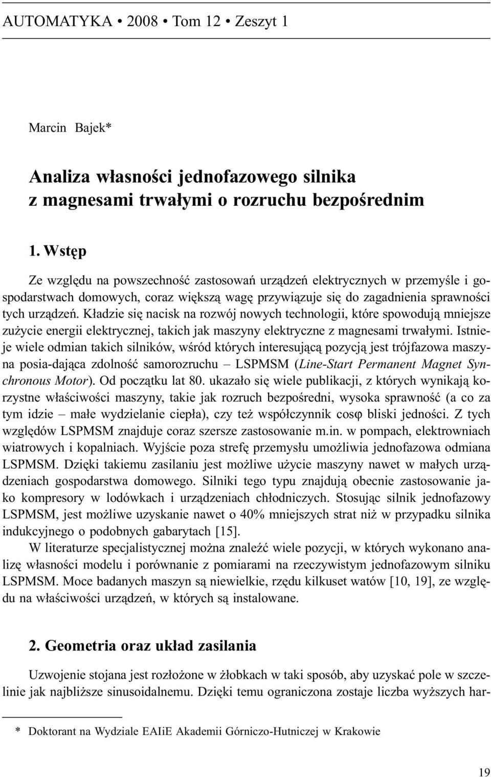 K³adzie siê nacisk na rozwój nowych technologii, które spowoduj¹ mniejsze zu ycie energii elektrycznej, takich jak maszyny elektryczne z magnesami trwa³ymi.