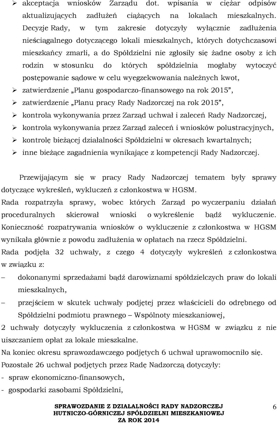 ich rodzin w stosunku do których spółdzielnia mogłaby wytoczyć postępowanie sądowe w celu wyegzekwowania należnych kwot, zatwierdzenie Planu gospodarczo-finansowego na rok 2015, zatwierdzenie Planu