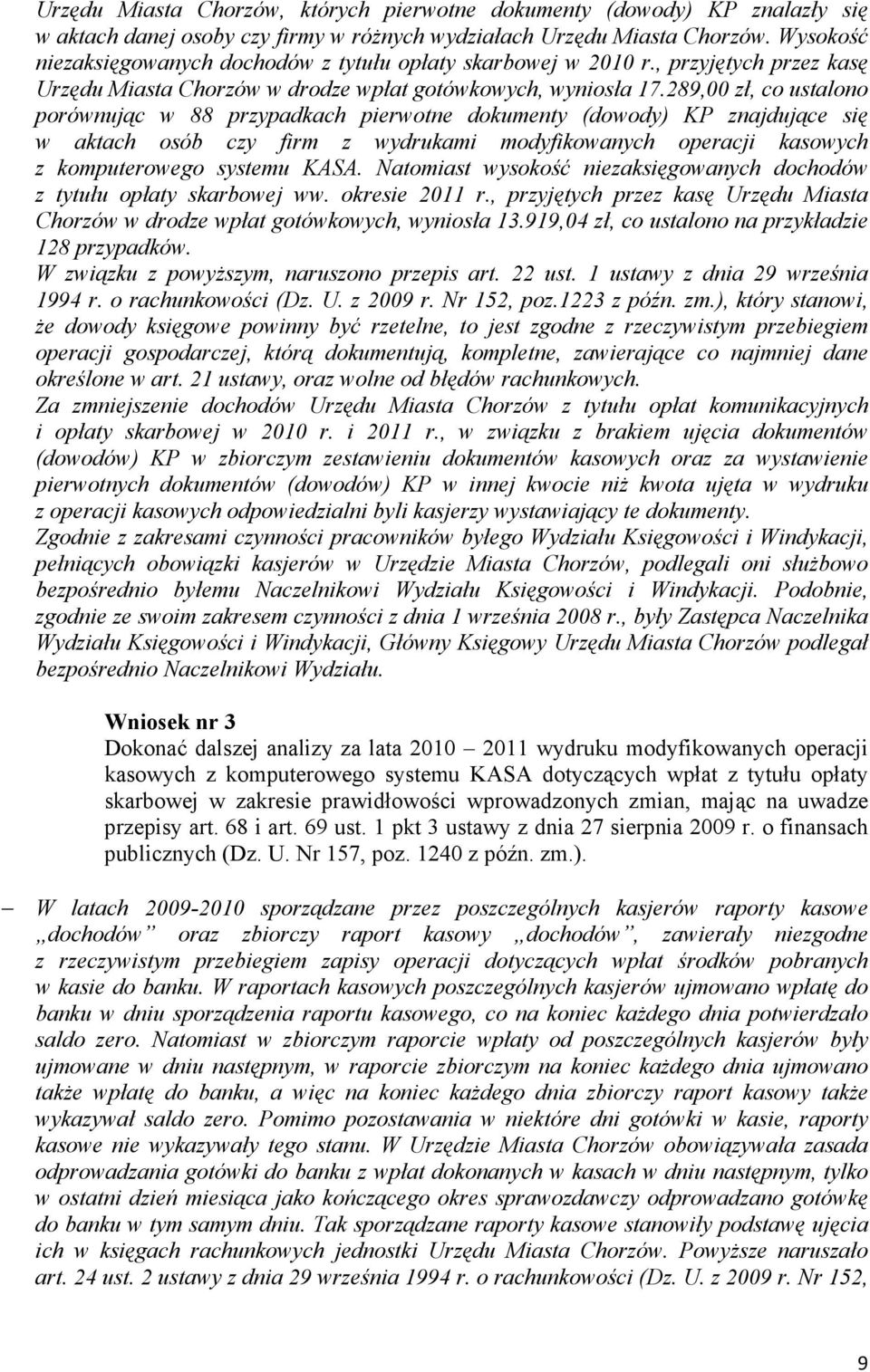 289,00 zł, co ustalono porównując w 88 przypadkach pierwotne dokumenty (dowody) KP znajdujące się w aktach osób czy firm z wydrukami modyfikowanych operacji kasowych z komputerowego systemu KASA.