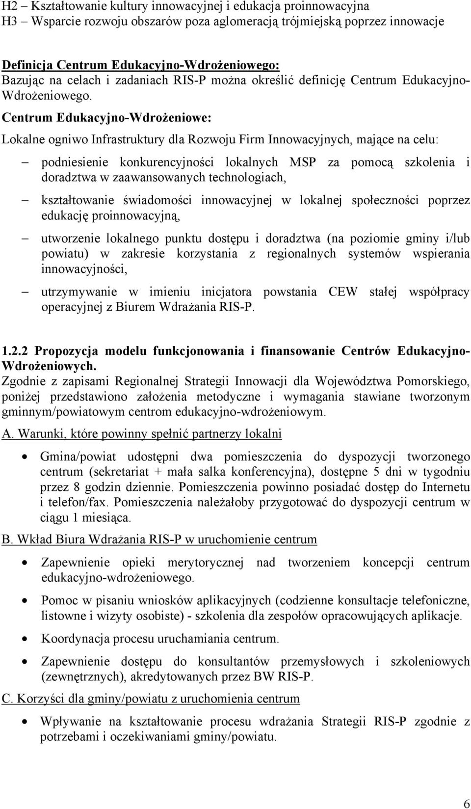 Centrum Edukacyjno-Wdrożeniowe: Lokalne ogniwo Infrastruktury dla Rozwoju Firm Innowacyjnych, mające na celu: podniesienie konkurencyjności lokalnych MSP za pomocą szkolenia i doradztwa w