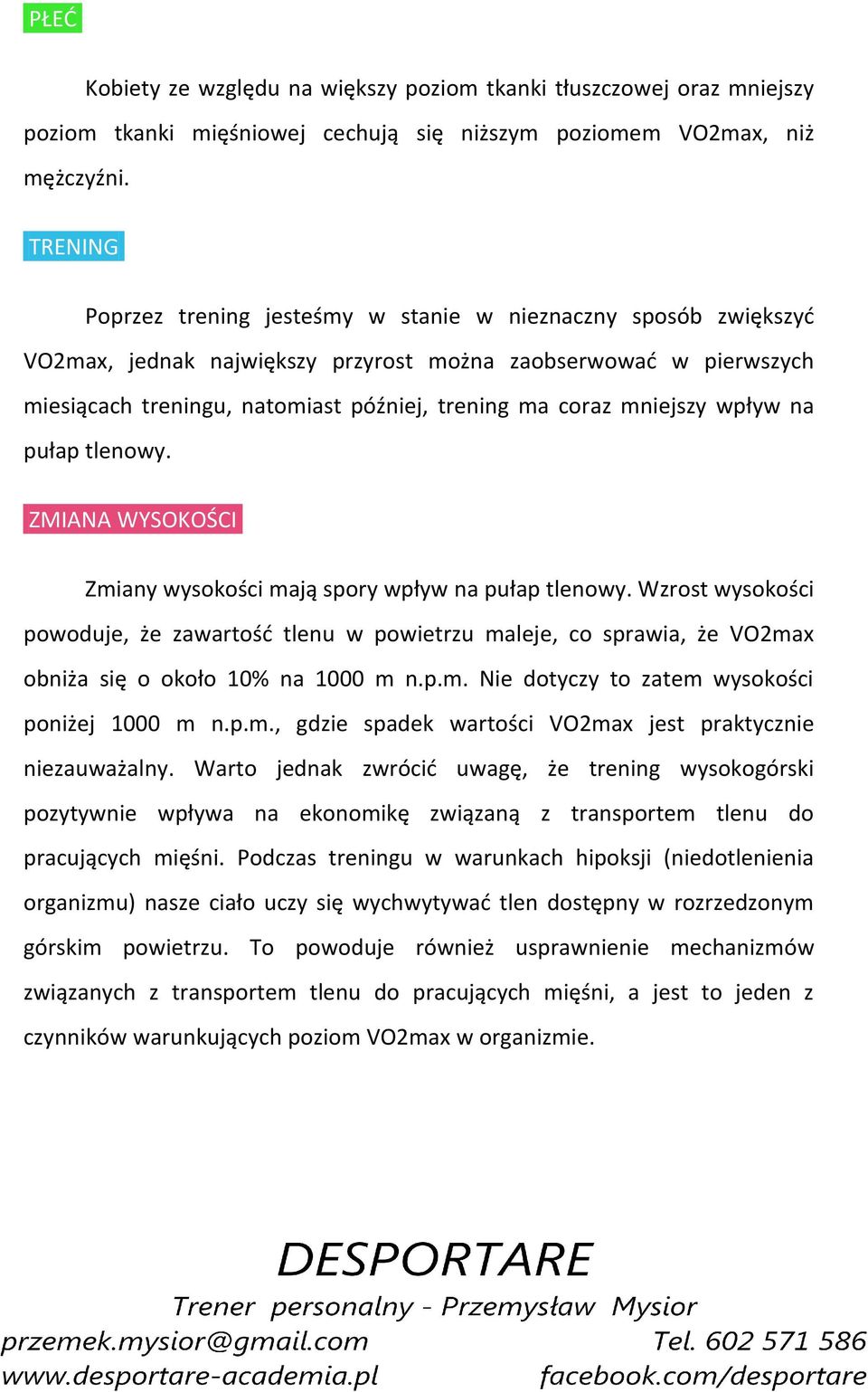 mniejszy wpływ na pułap tlenowy. ZMIANA WYSOKOŚCI Zmiany wysokości mają spory wpływ na pułap tlenowy.