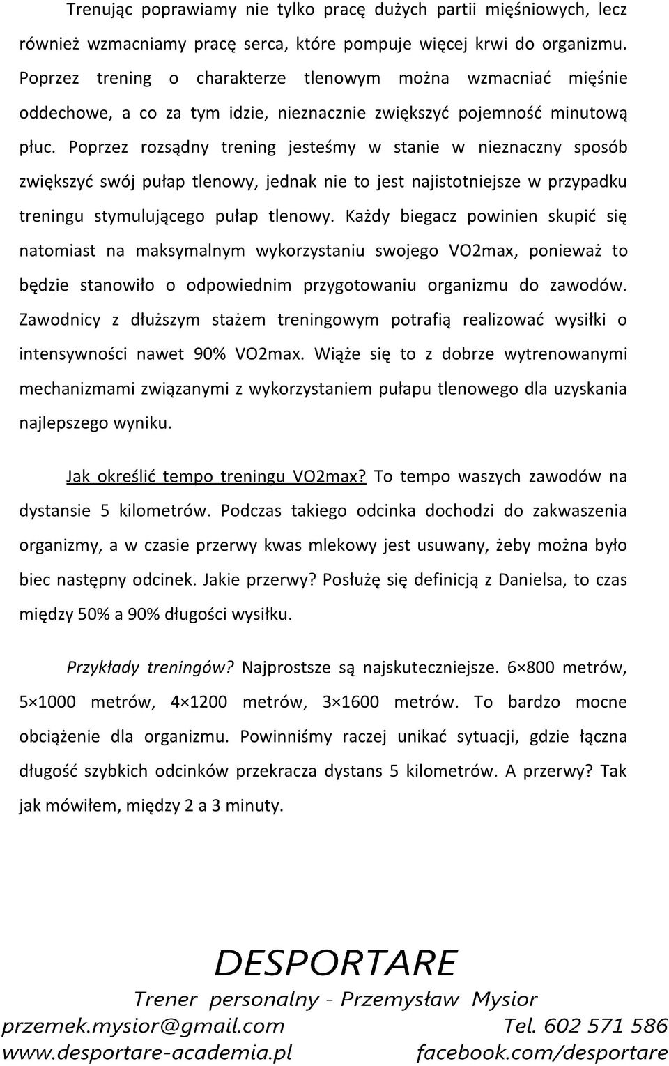 Poprzez rozsądny trening jesteśmy w stanie w nieznaczny sposób zwiększyć swój pułap tlenowy, jednak nie to jest najistotniejsze w przypadku treningu stymulującego pułap tlenowy.