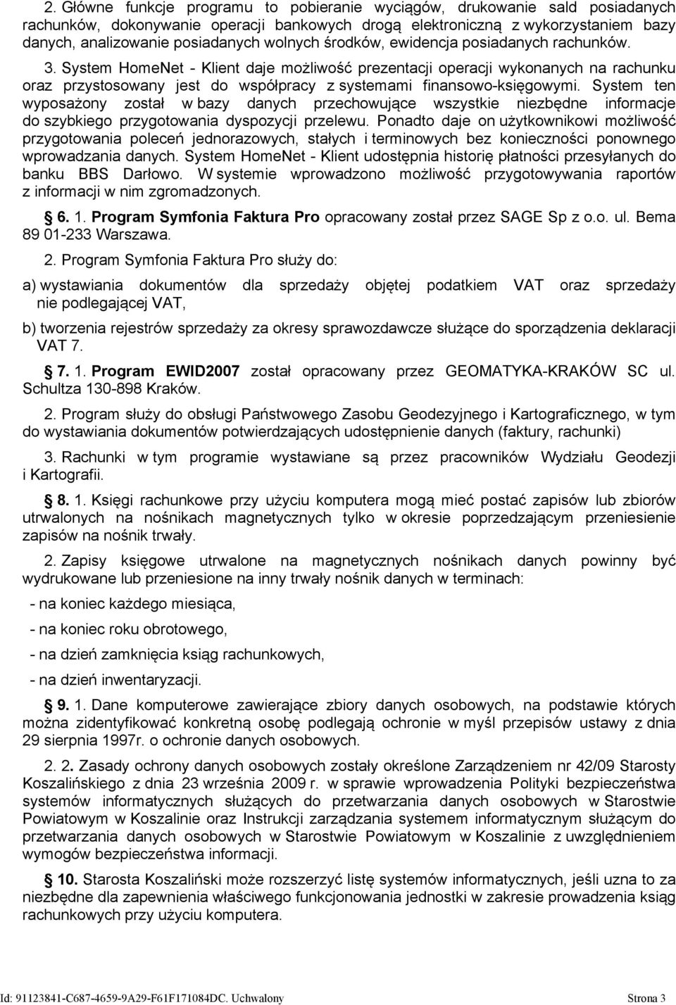 System HomeNet - Klient daje możliwość prezentacji operacji wykonanych na rachunku oraz przystosowany jest do współpracy z systemami finansowo-księgowymi.