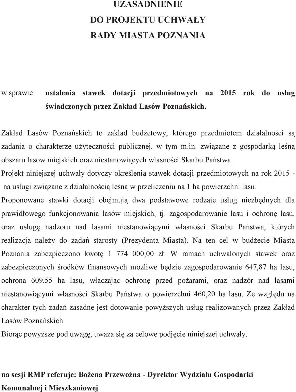 zwizane z gospodark len obszaru lasów miejskich oraz niestanowicych własnoci Skarbu Pastwa.