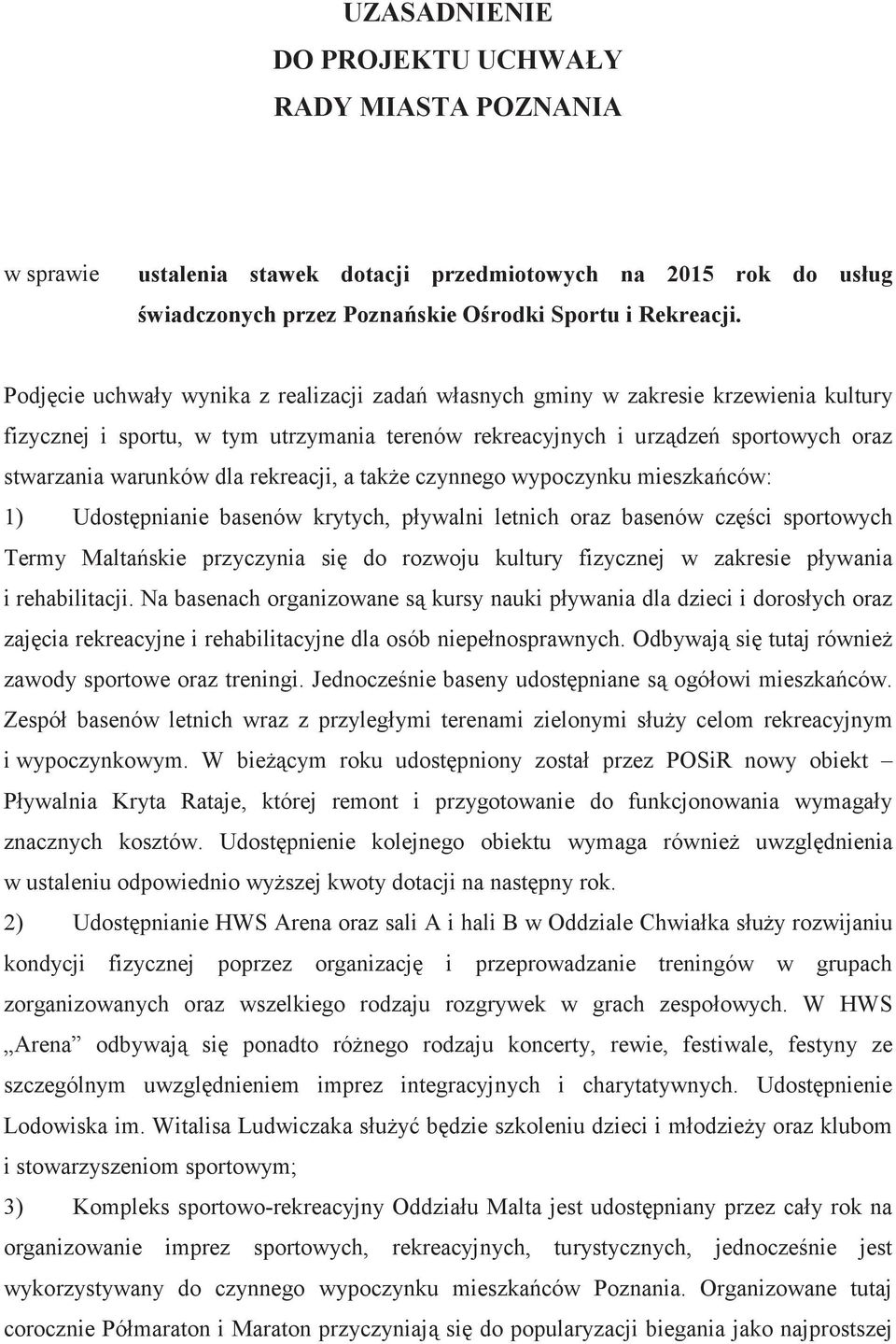 rekreacji, a take czynnego wypoczynku mieszkaców: 1) Udostpnianie basenów krytych, pływalni letnich oraz basenów czci sportowych Termy Maltaskie przyczynia si do rozwoju kultury fizycznej w zakresie